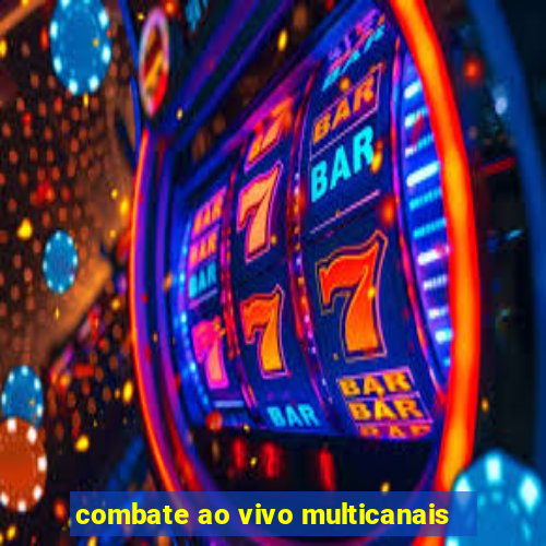 combate ao vivo multicanais