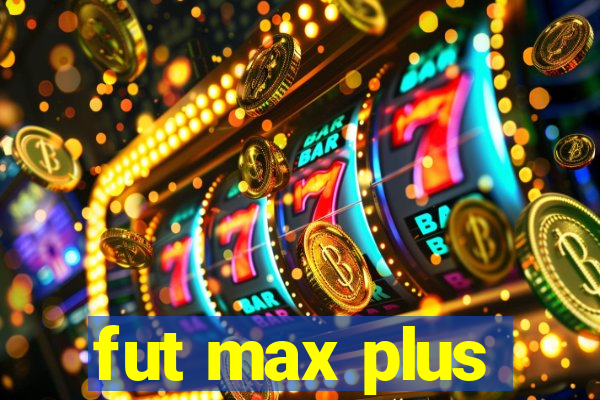 fut max plus