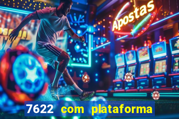 7622 com plataforma de jogos