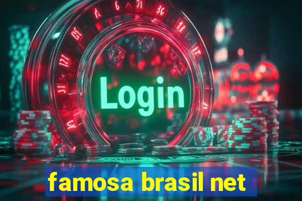 famosa brasil net