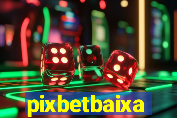 pixbetbaixa