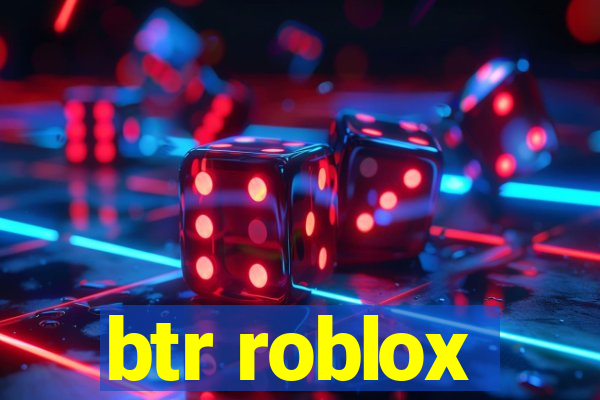 btr roblox