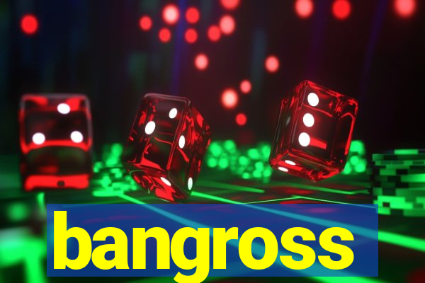 bangross