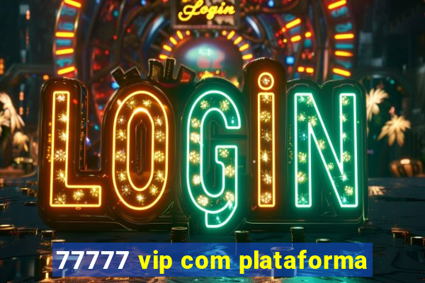 77777 vip com plataforma