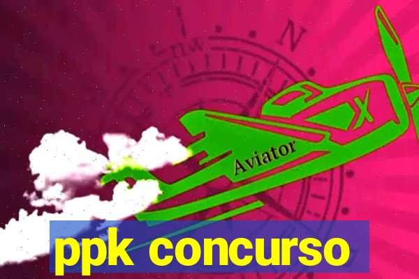 ppk concurso