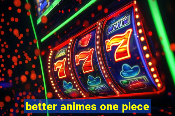 better animes one piece