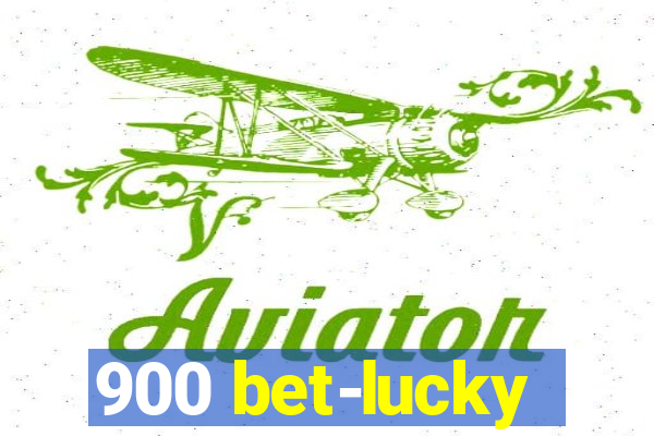 900 bet-lucky