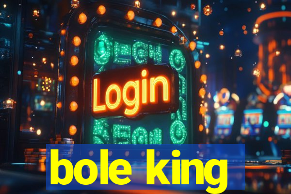 bole king