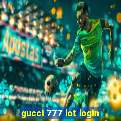 gucci 777 lot login