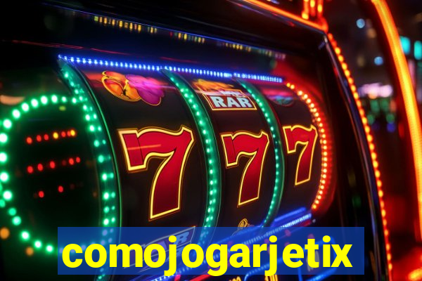 comojogarjetix