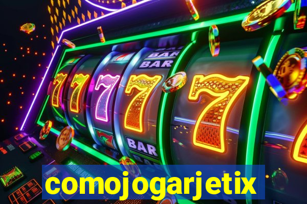 comojogarjetix