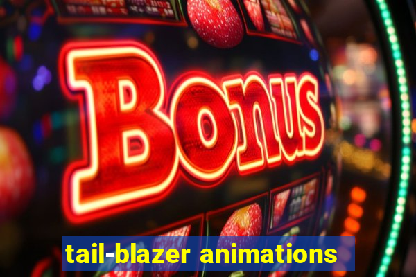 tail-blazer animations