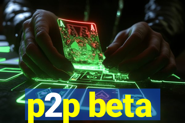 p2p beta