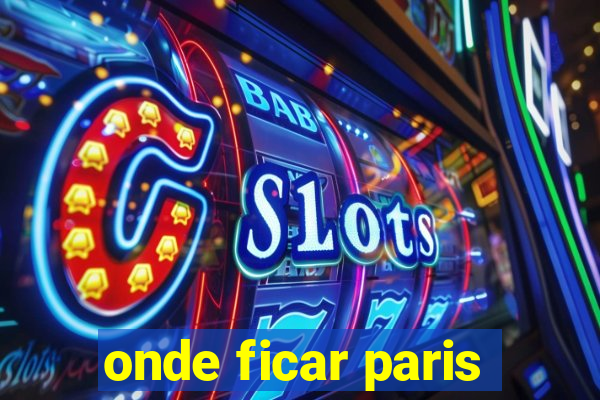 onde ficar paris