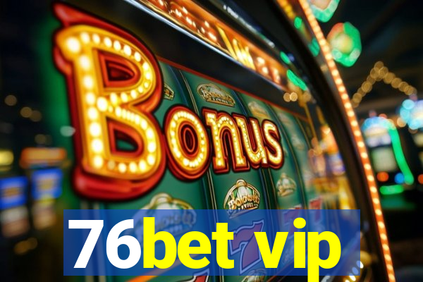 76bet vip