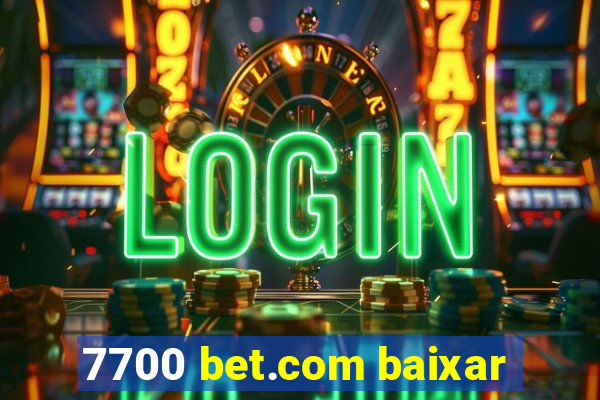 7700 bet.com baixar