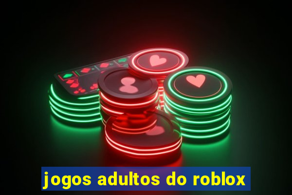 jogos adultos do roblox