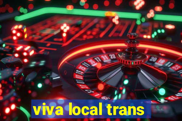 viva local trans