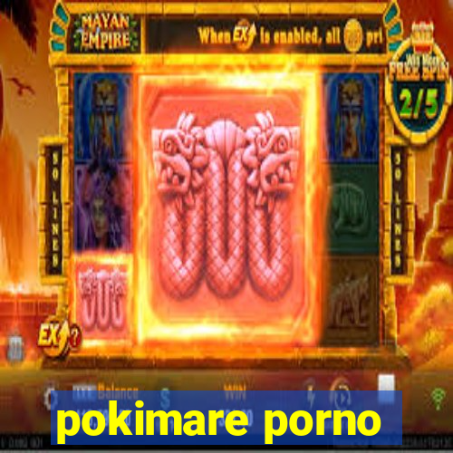 pokimare porno