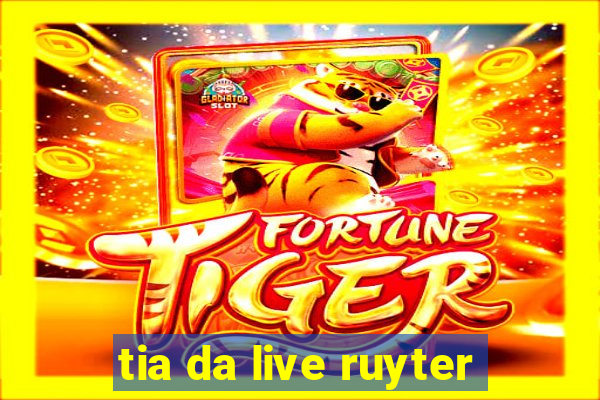 tia da live ruyter