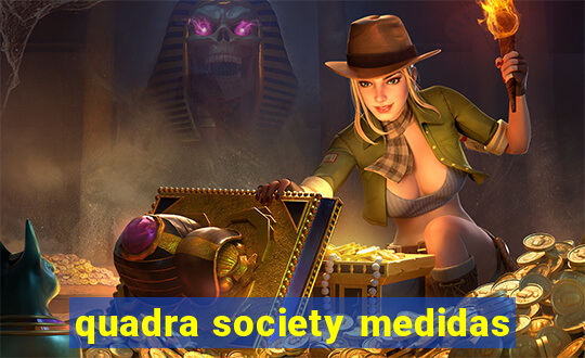 quadra society medidas