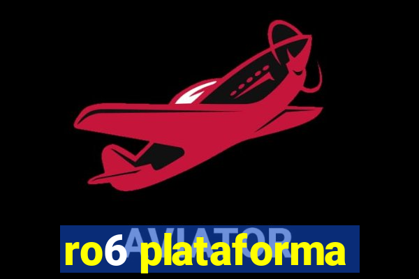 ro6 plataforma