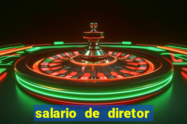 salario de diretor de escola estadual