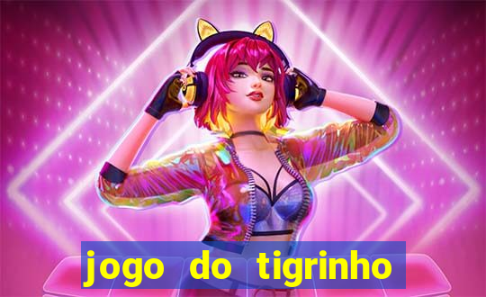 jogo do tigrinho sem depositar nada