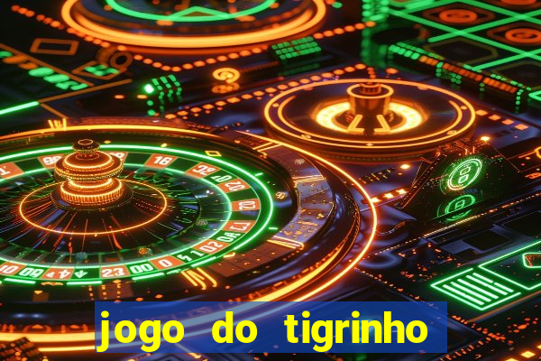 jogo do tigrinho sem depositar nada