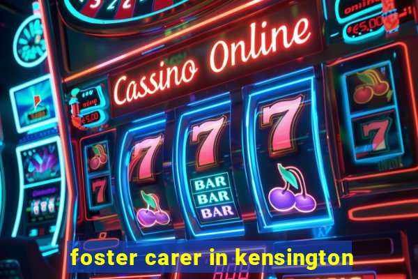 foster carer in kensington