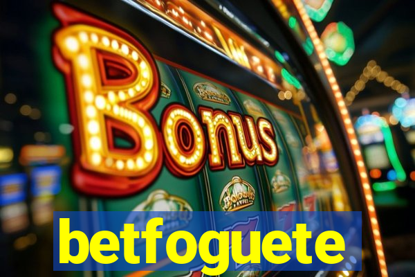 betfoguete