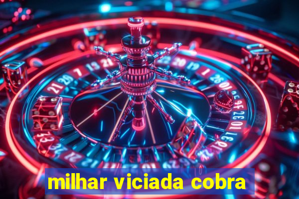 milhar viciada cobra