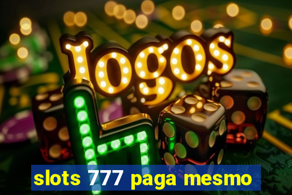 slots 777 paga mesmo