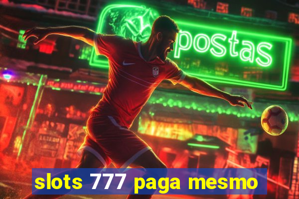 slots 777 paga mesmo