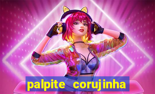 palpite corujinha de hoje