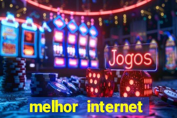 melhor internet para jogar online