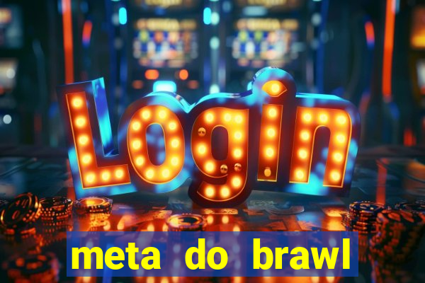 meta do brawl stars 2024