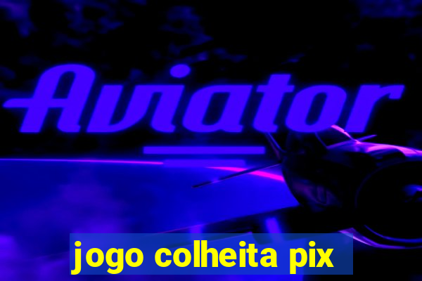 jogo colheita pix