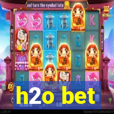 h2o bet