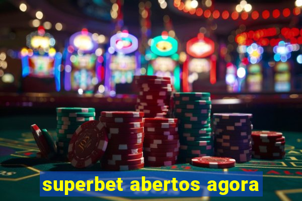 superbet abertos agora