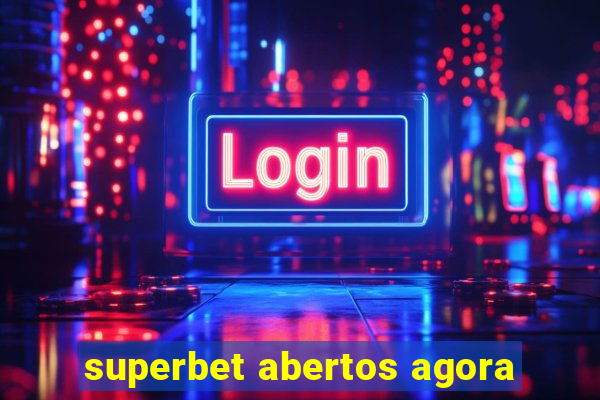 superbet abertos agora