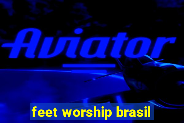 feet worship brasil