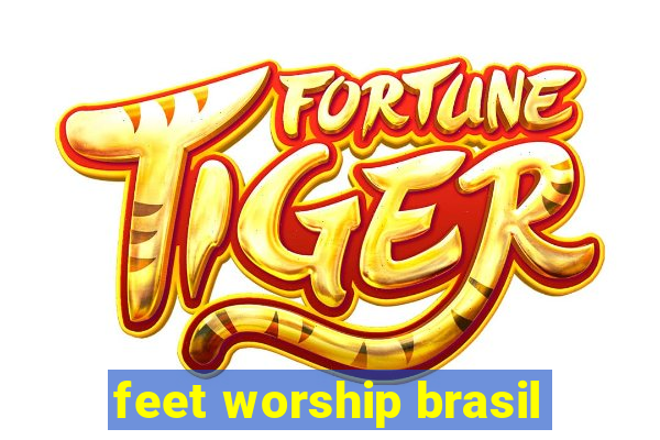 feet worship brasil