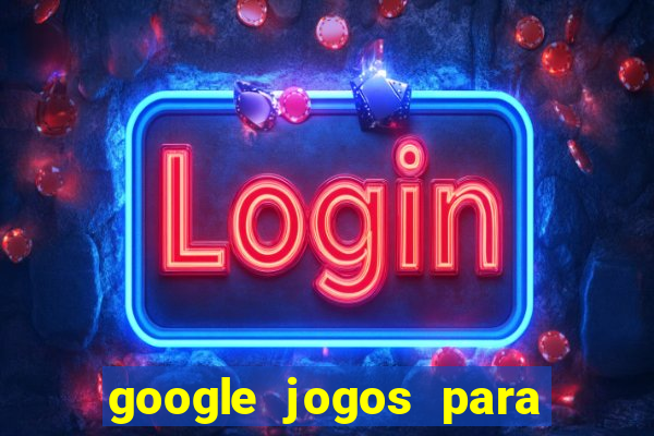 google jogos para ganhar dinheiro