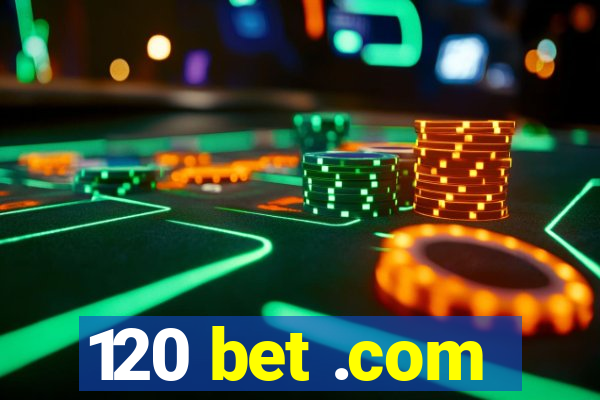 120 bet .com