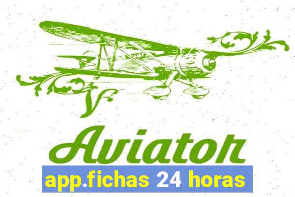 app.fichas 24 horas