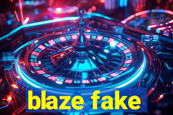 blaze fake