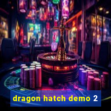 dragon hatch demo 2