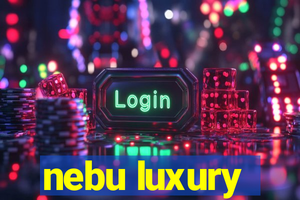 nebu luxury