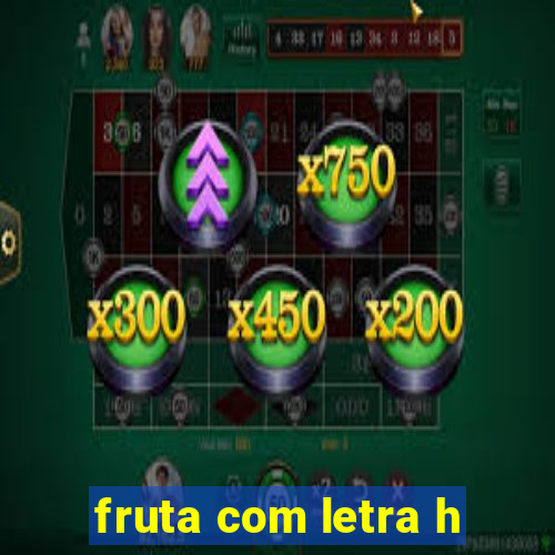 fruta com letra h